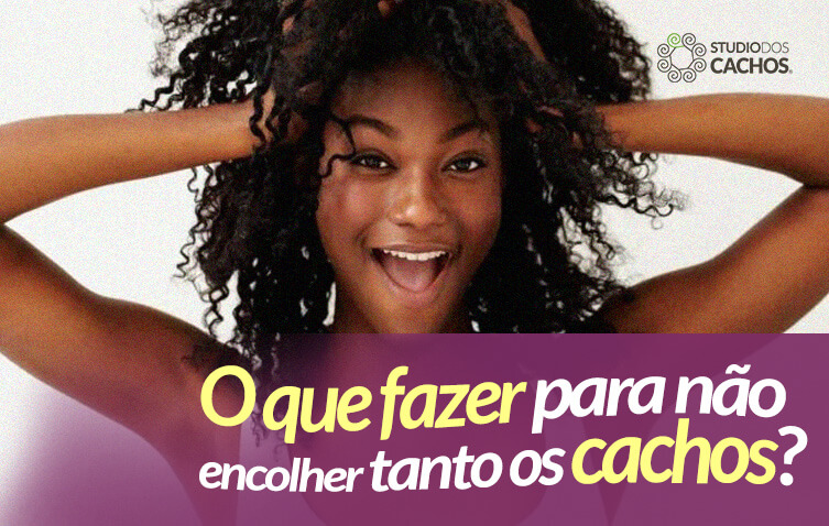 Mas o que fazer para não encolher tanto os cachos?