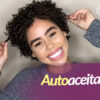 Autoaceitação: a nossa verdade cacheada!
